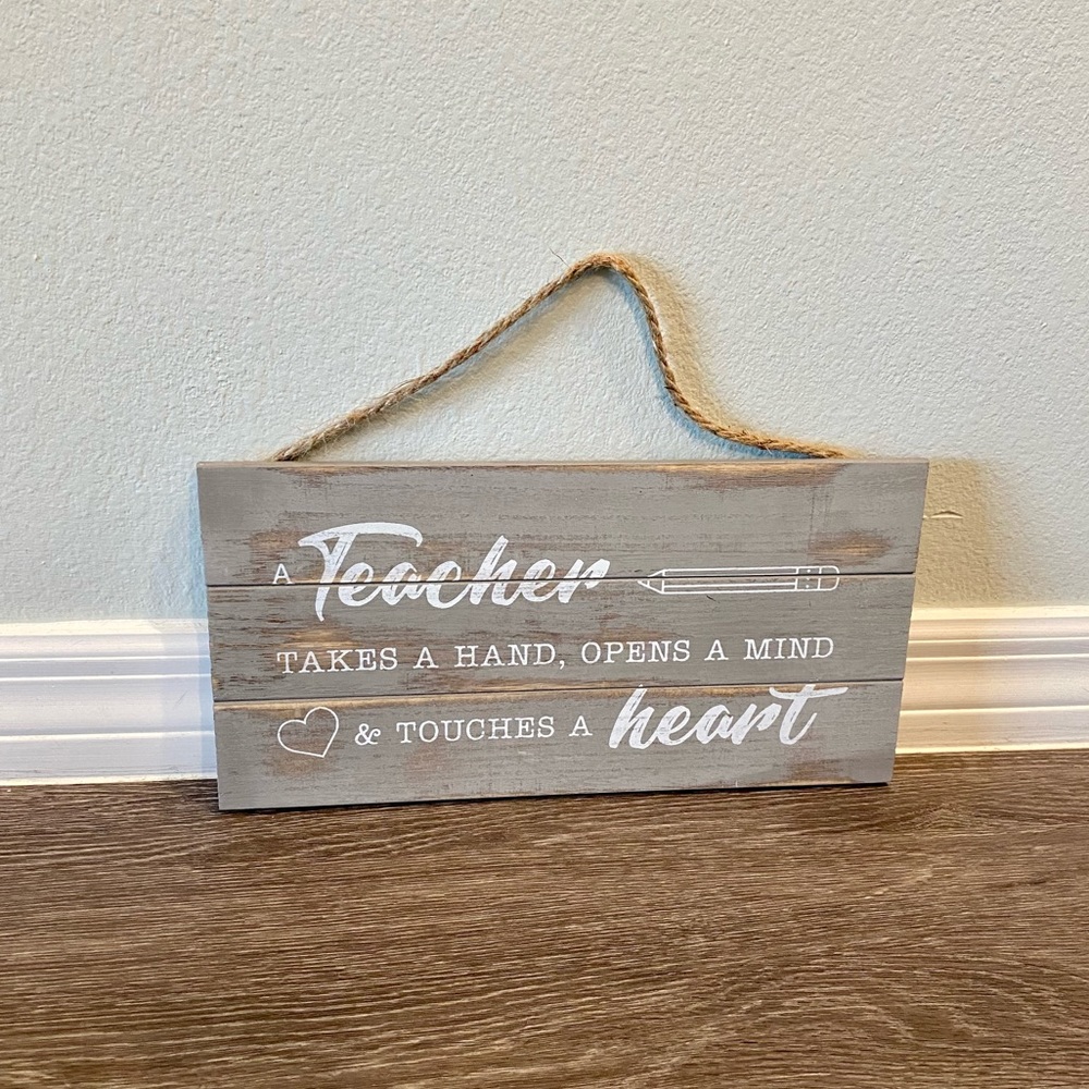 A Teacher Takes a Hand, Opens a Mind and Touches a Heart Distressed Wooden Sign